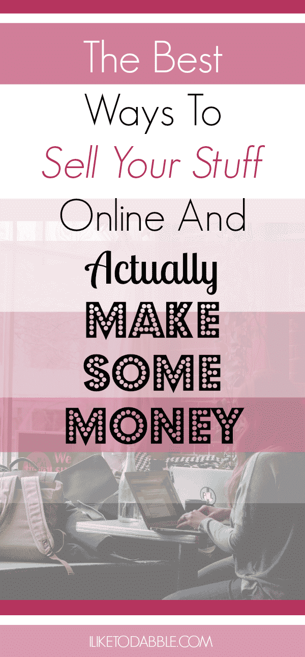 The Best Ways To Sell Your Stuff Online And Actually Make Some Money