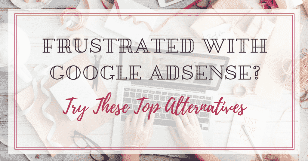 Frustrated with Google Adsense, try these Alternatives