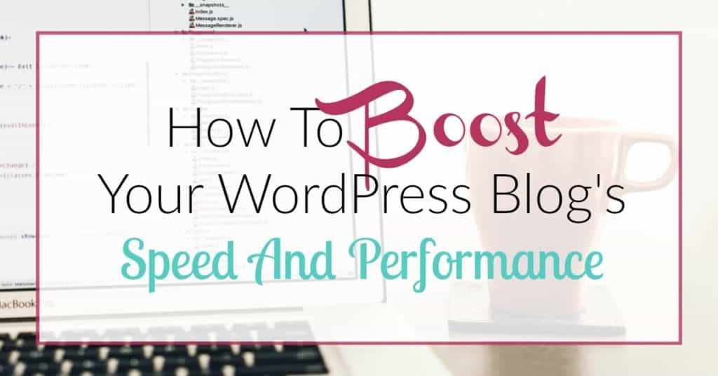 How To Boost Your WordPress Blog's Speed And Performance