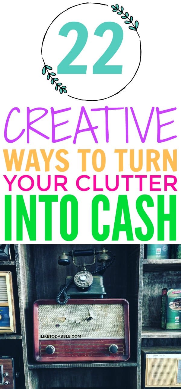 22 Creative Ways To Turn Your Clutter Into Cash