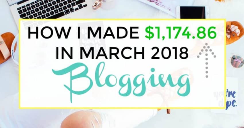 make money by blogging. i made $1174.86 in march 2018