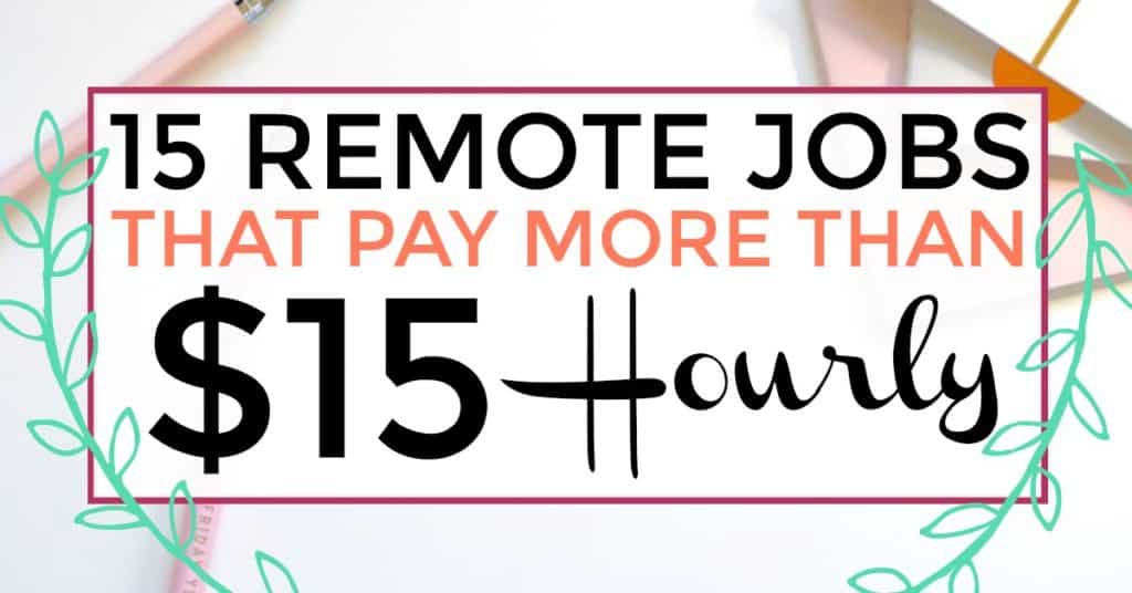 15 remote jobs that pay more than $15 remotely. remote jobs from home - remote jobs that pay more than $15 hourly - work from home - work from anywhere