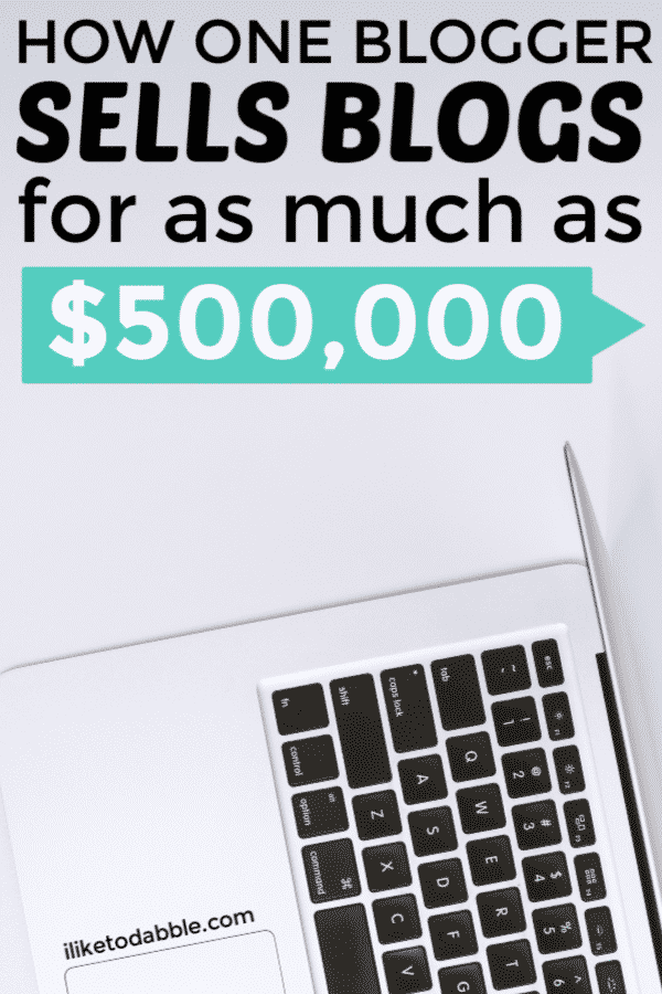 How one blogger sells blogs for up to $500,000. How to make money selling blogs. How to create and sell blogs. Building a blog to sell it. How to sell a blog. #sellablog #makemoneyblogging