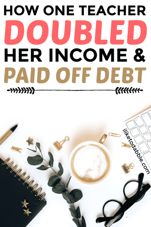 How one teacher doubled her income and paid off debt. Financial tips. Career tips for teachers. How to better your financial situation. #teacherincometips #makemoremoney #payoffdebt