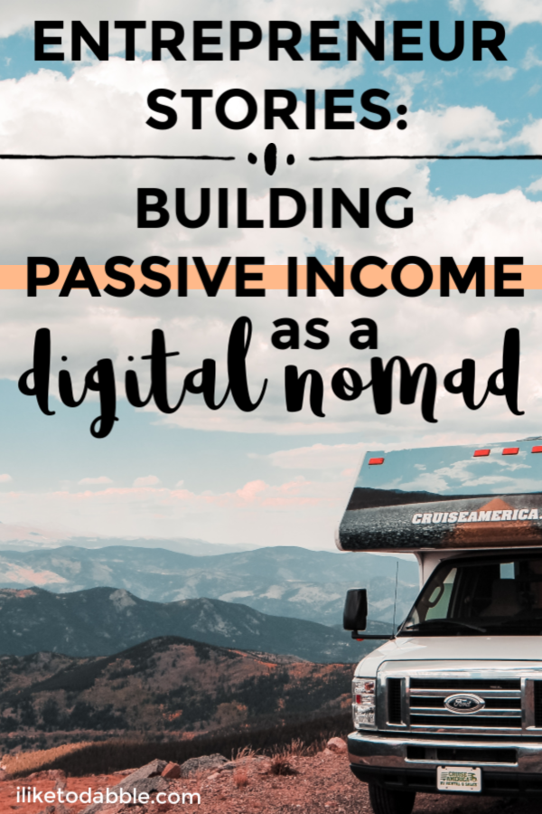 https://iliketodabble.com/wp-content/uploads/2019/06/entrepreneur-stories-building-passive-income-pinnable-image-1.png