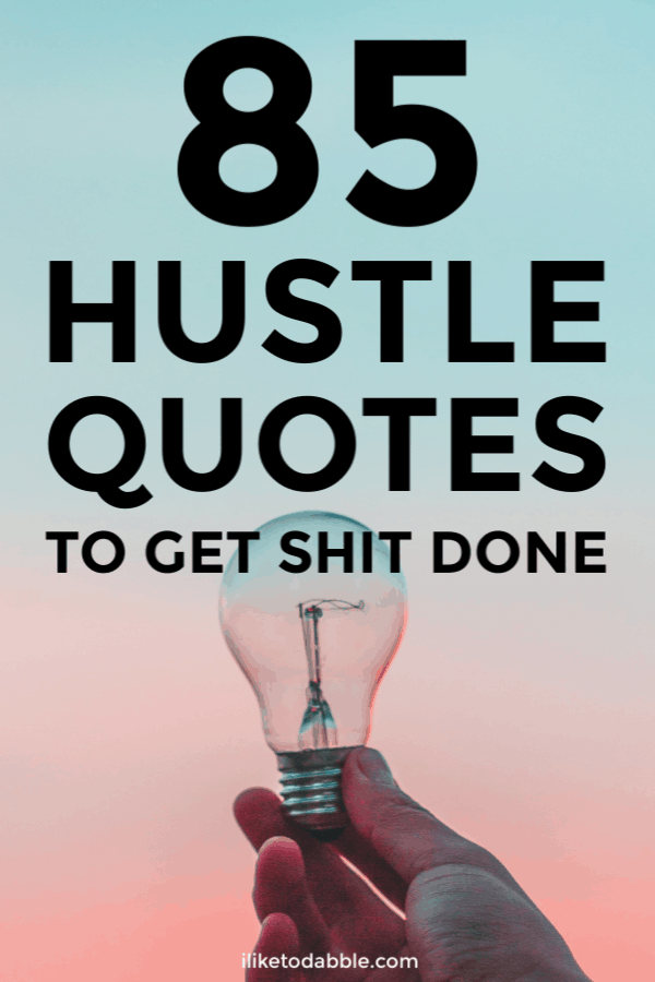 85 motivational hustle quotes to help you crush it. Image of lightbulb. #hustlequotes #hustle #motivationalquotes #inspirationalquotes #sidehustle #quotes #quoteoftheday #lifequotes #famousquotes