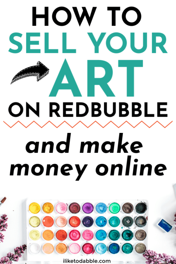 How to sell your art on redbubble and make money online. Image of watercolors. #redbubble #makemoneyonline #sellonline #sellyourart #sellart #makemoney #sidehustleideas #makeart