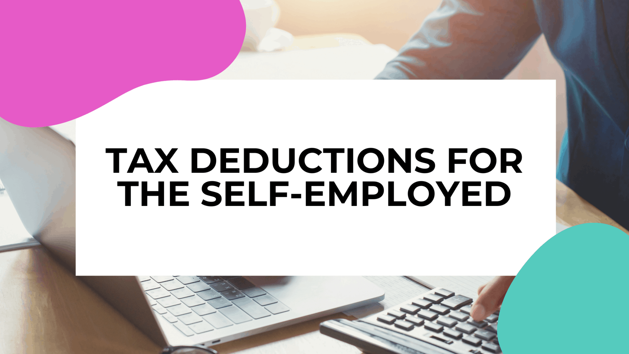 The Ultimate Guide to Tax Deductions for The SelfEmployed