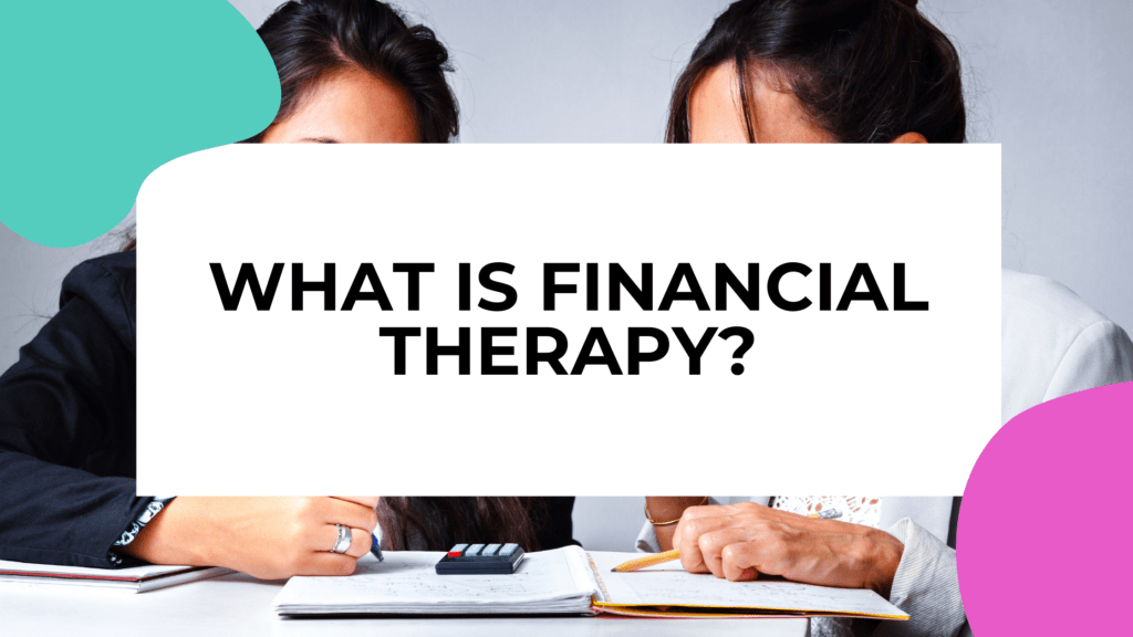 2 women in financial therapy looking at finances with title text overlay
