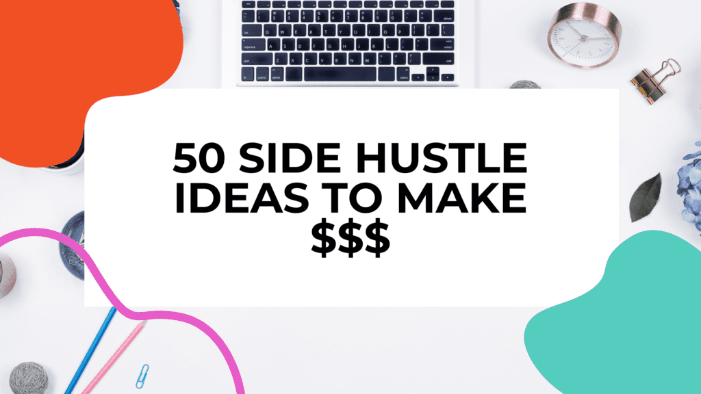 laptop and items on a desk with title text overlay that reads: 50 side hustle ideas to make money