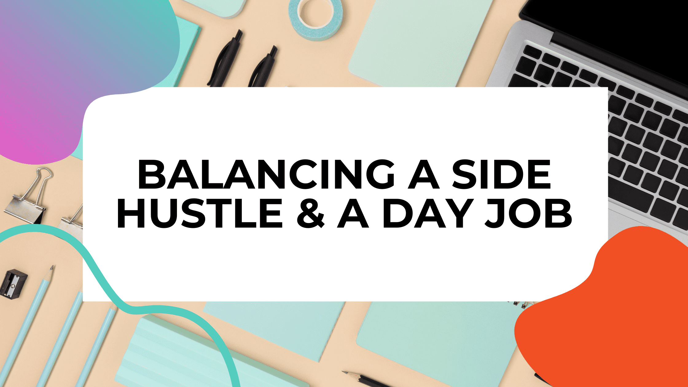 how to balance a side hustle and a full time job