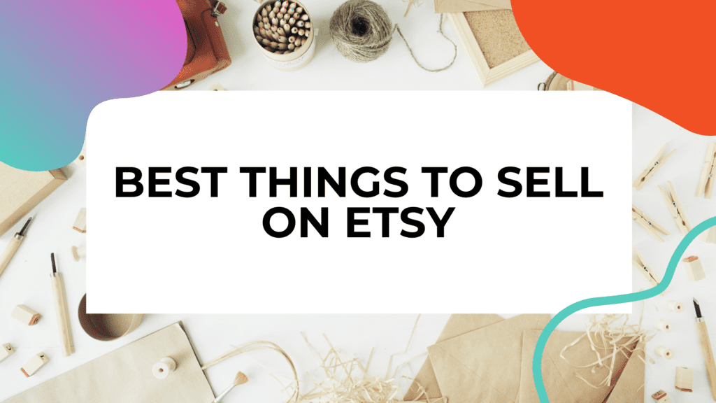 best things to sell on etsy featured image with etsy crafts and title text overlay