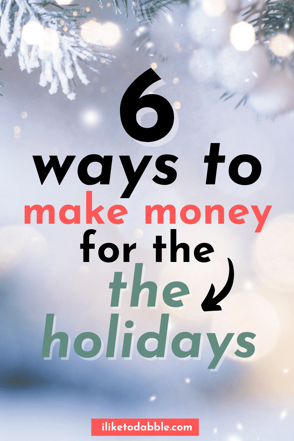 Text reads: 6 ways to make money for the holidays; text is against a background of lights and snowflakes