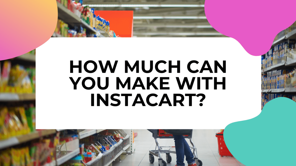person in a grocery store with title text overlay that reads: how much can you make with instacart