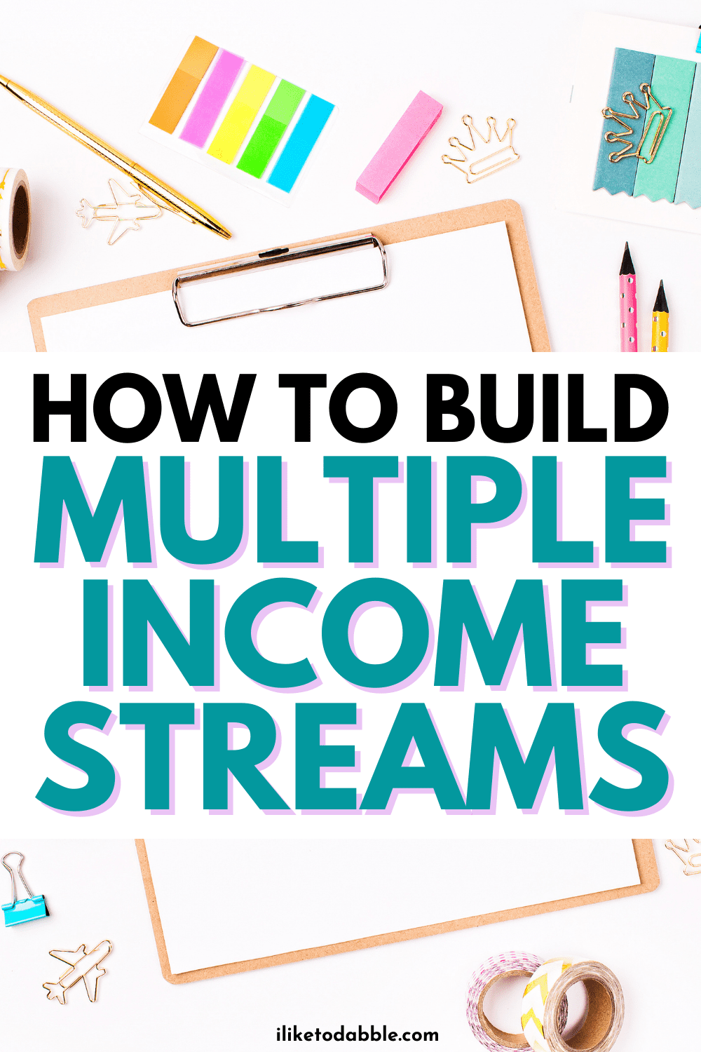 Pinnable image with a clipboard, sticky notes, and office supplies with a text overlay that reads: how to build multiple income streams