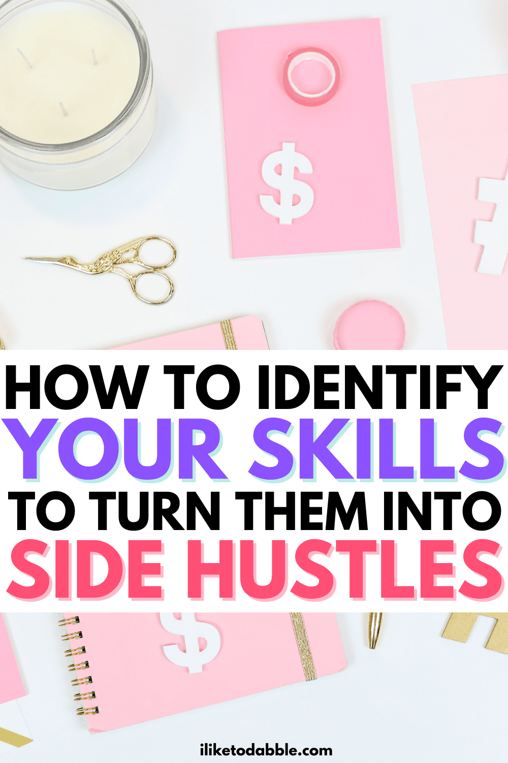 Notebooks on a table with dollar signs and text overlay that reads: how to identify your skills and turn them into side hustles