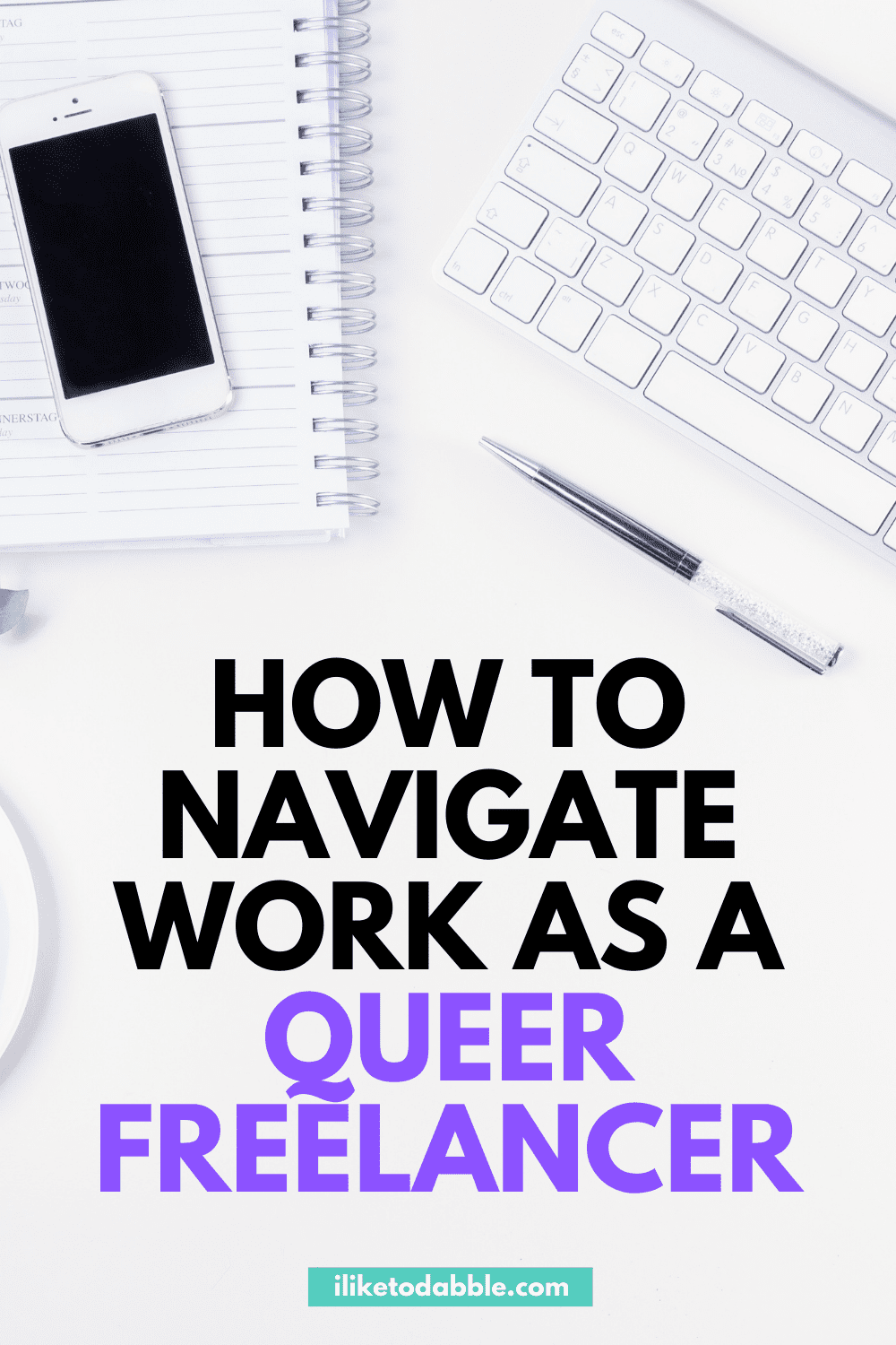 Mobile phone, notebook, and keyboard on a desk with title text that reads How to navigate work as a queer freelancer