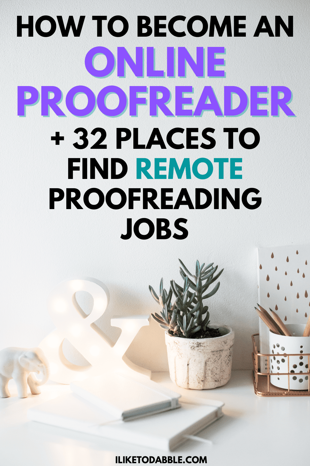 office supplies on a desk with ambient light and title text overlay that reads: how to become an online proofreader and 32 places where to find remote proofreading jobs