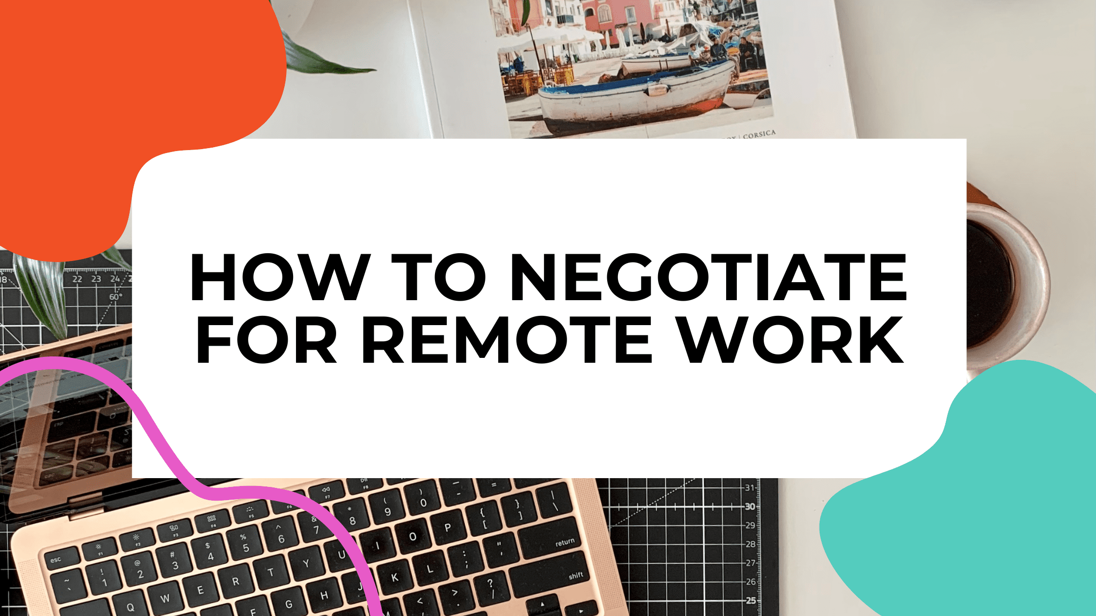 remote work office desk surface with laptop and travel pictures with title text overlay that reads: how to negotiate for remote work