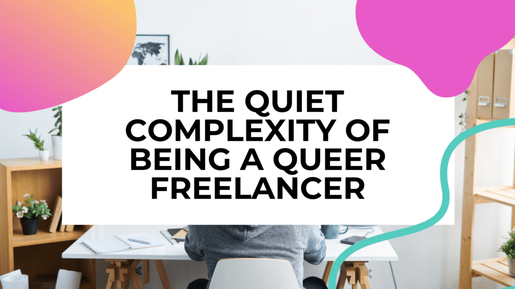 picture of a home office with title text overlay that reads: the quiet complexity of being a queer freelancer