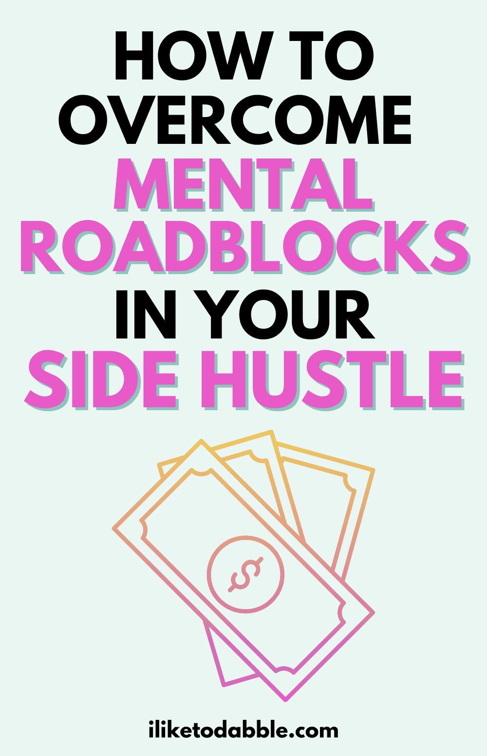an illustration of multicolor gradient dollar bills with title text overlay that reads: how to overcome mental roadblocks in your side hustle