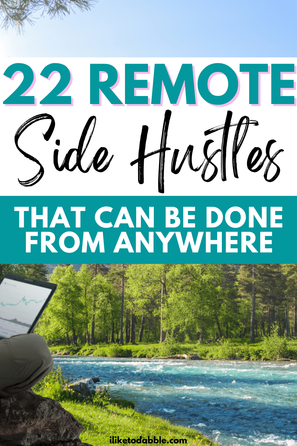 Person with a laptop by a stream with title text overlay that reads "22 Remote Side Hustles That Can Be Done From Anywhere"