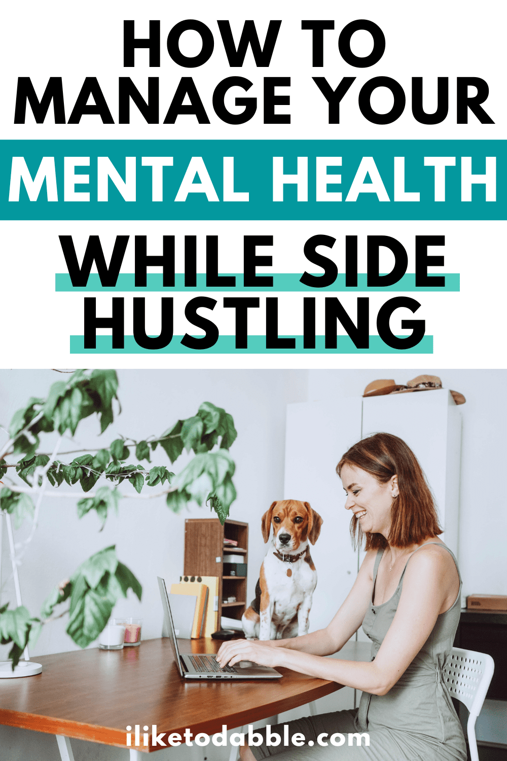 person at a desk with their dog with title text overlay that reads "how to manage your mental health while side hustling"