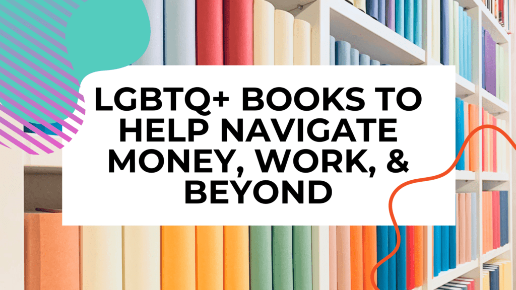 book shelves with books and title text overlay that says lgbtq books to help navigate money, work, & beyond
