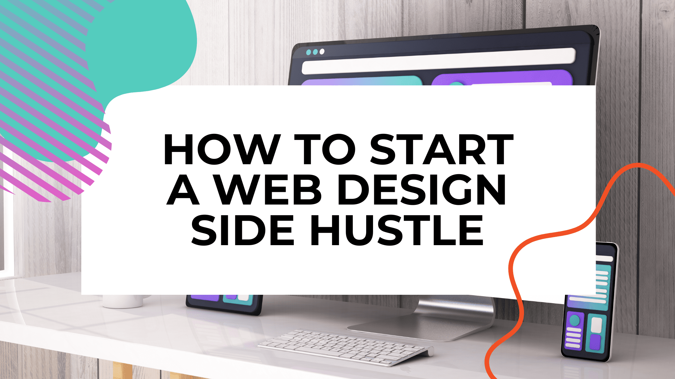 featured image with a workstation and computer with title text overlay that reads how to start a web design side hustle