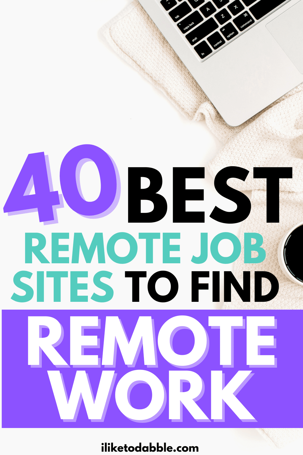 best remote job boards pinnable image with a laptop on a desk with coffee and title text overlay that reads 40 best remote job sites to find remote work