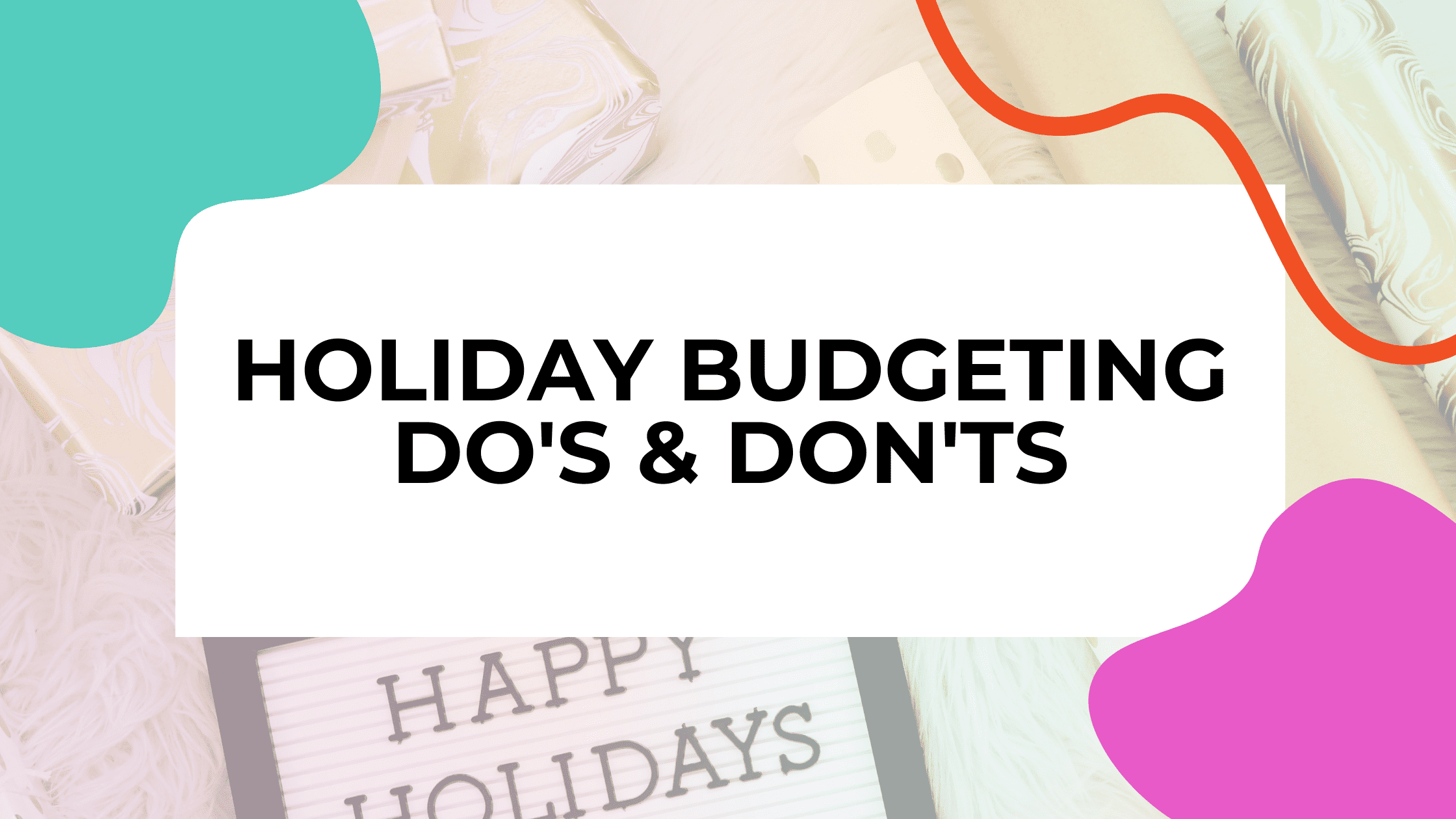 featured imge with holiday wrapping paper and welcome sign with title text overlay that reads holiday budgeting Do's & Don'ts