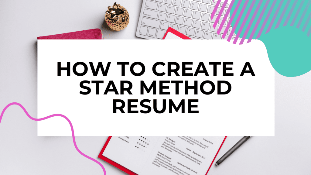 featured image with a resume on a desk with title text overlay that reads how to create a star method resume