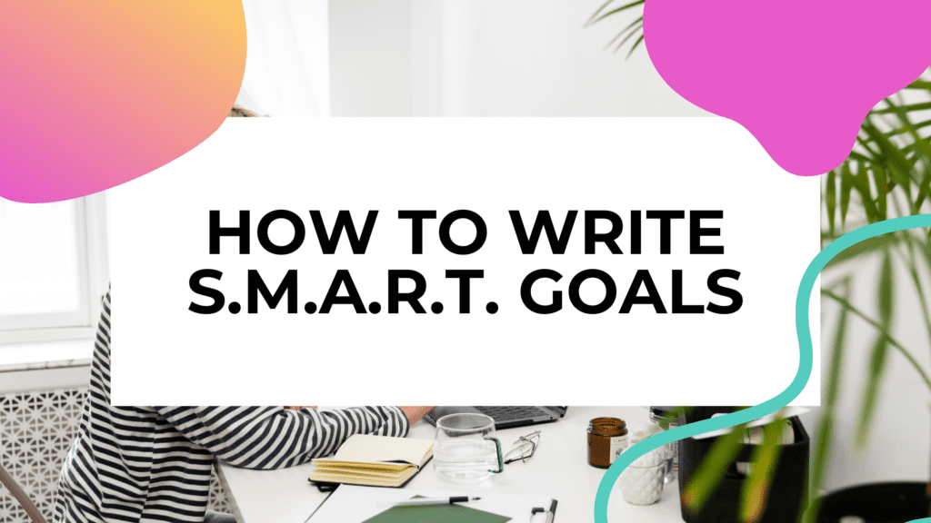 featured image with a person working in their home office with title text overlay that reads how to write smart goals