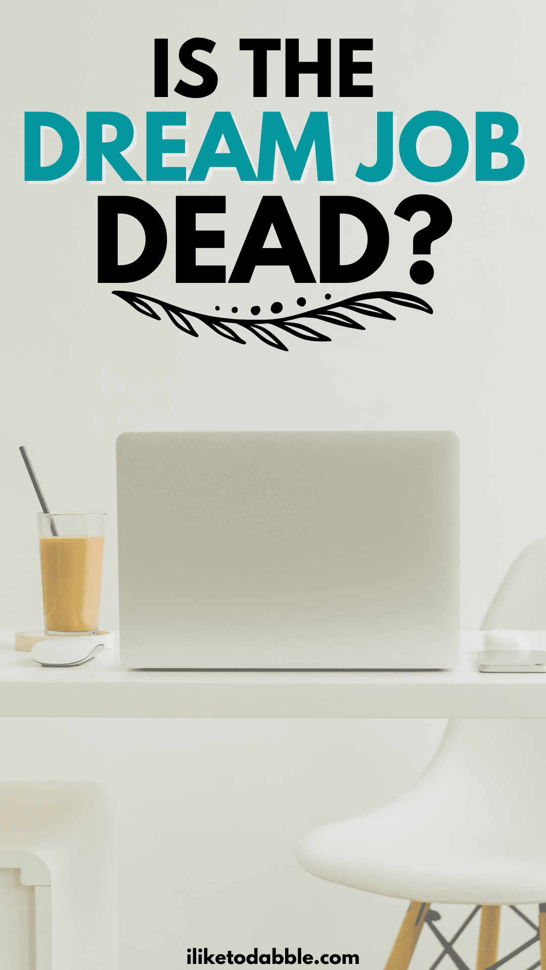 Laptop and drink on a desk with a white chair and title text overlay that reads is the dream job dead