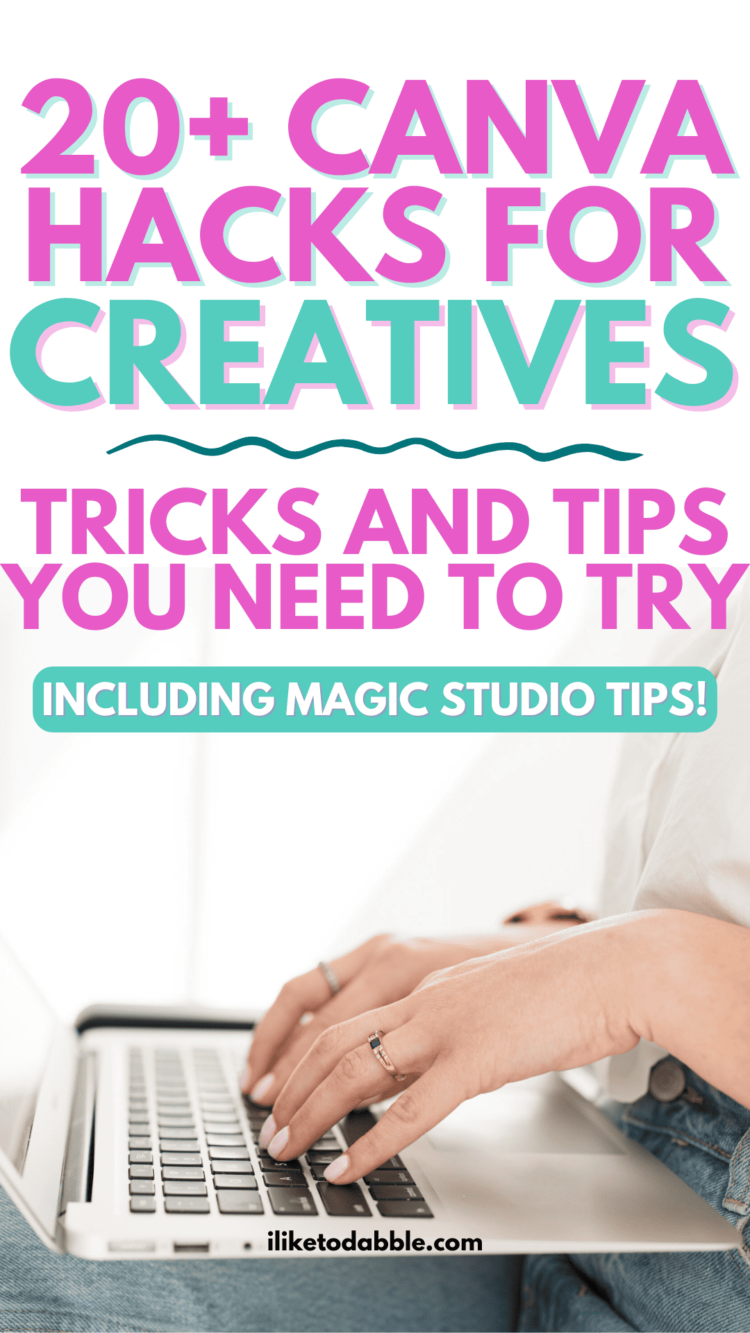 Someone typing on a laptop keyboard with a white background. The text above says "20+ Canva Hacks for Creatives: Tricks and Tips You Need To Try (Including Magic Studio Tips!"